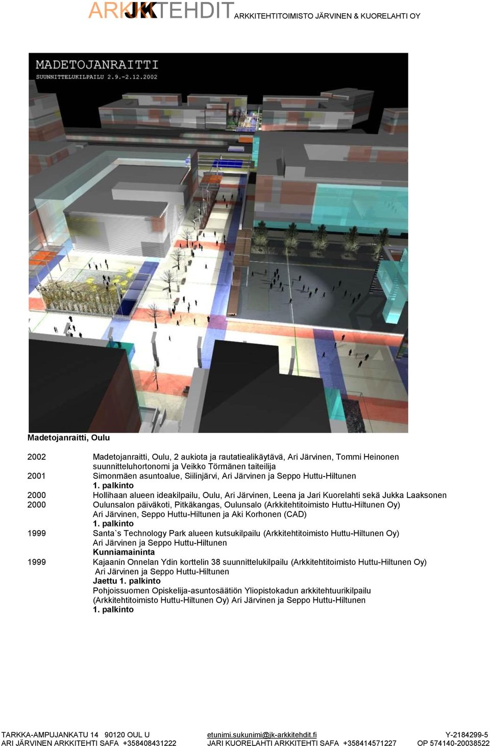 Oulunsalo (Arkkitehtitoimisto Huttu-Hiltunen Oy) Ari Järvinen, Seppo Huttu-Hiltunen ja Aki Korhonen (CAD) 1999 Santa`s Technology Park alueen kutsukilpailu (Arkkitehtitoimisto Huttu-Hiltunen Oy) Ari