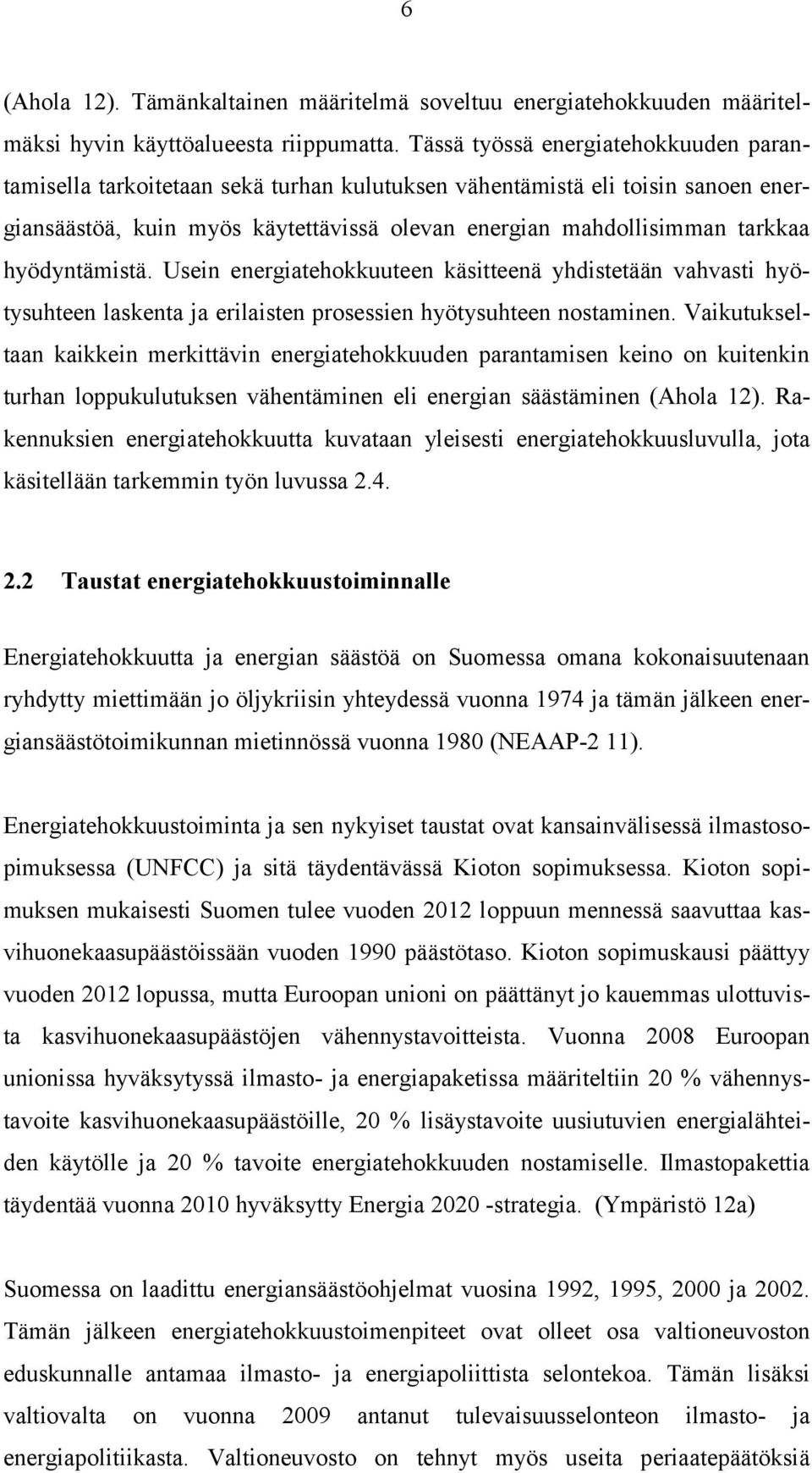 hyödyntämistä. Usein energiatehokkuuteen käsitteenä yhdistetään vahvasti hyötysuhteen laskenta ja erilaisten prosessien hyötysuhteen nostaminen.