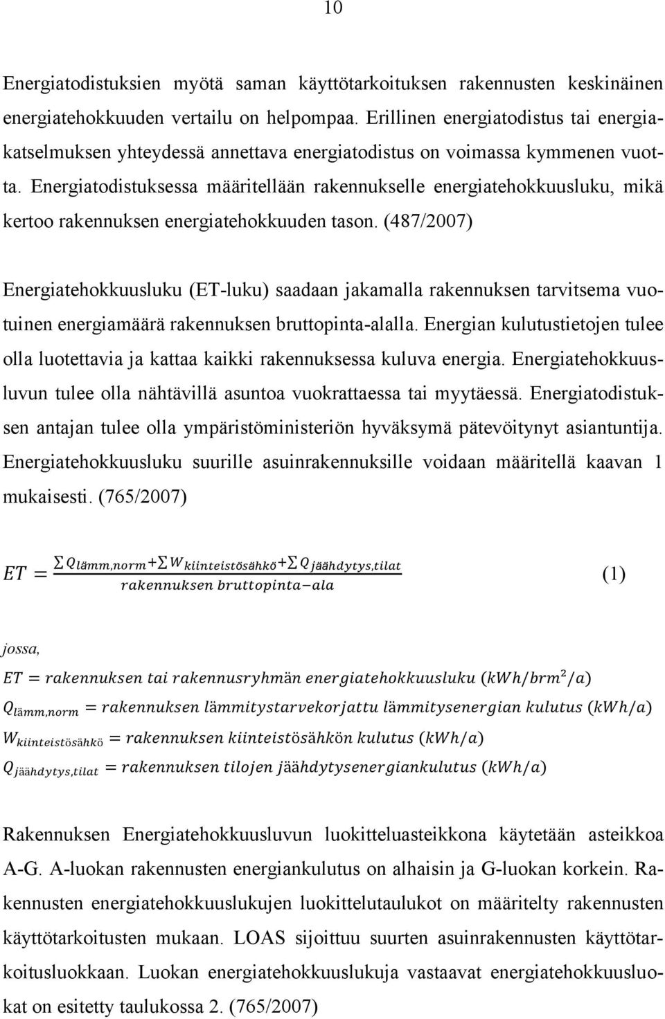 Energiatodistuksessa määritellään rakennukselle energiatehokkuusluku, mikä kertoo rakennuksen energiatehokkuuden tason.