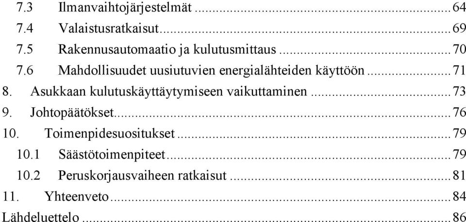 6 Mahdollisuudet uusiutuvien energialähteiden käyttöön... 71 8.