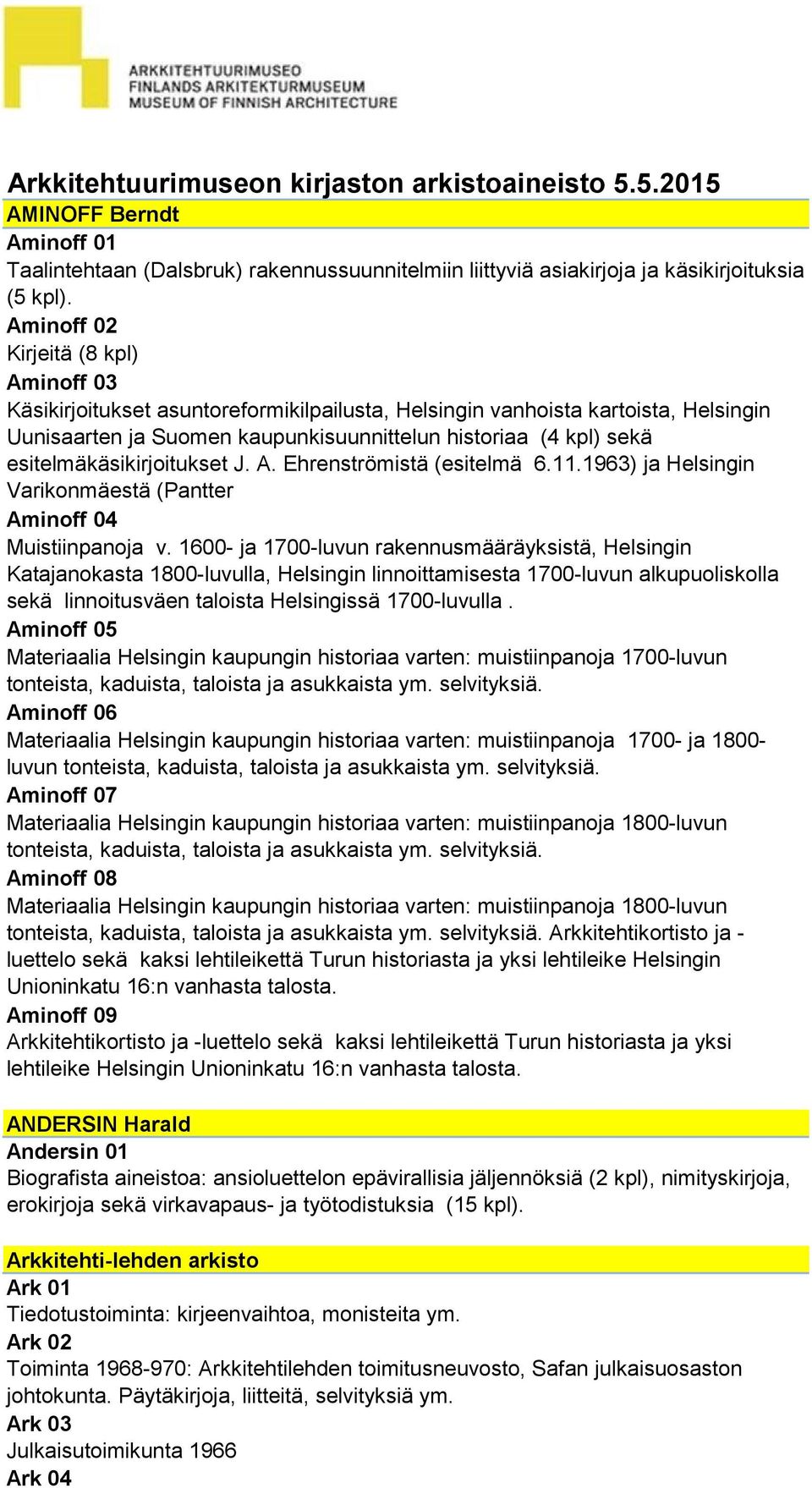 esitelmäkäsikirjoitukset J. A. Ehrenströmistä (esitelmä 6.11.1963) ja Helsingin Varikonmäestä (Pantter Aminoff 04 Muistiinpanoja v.