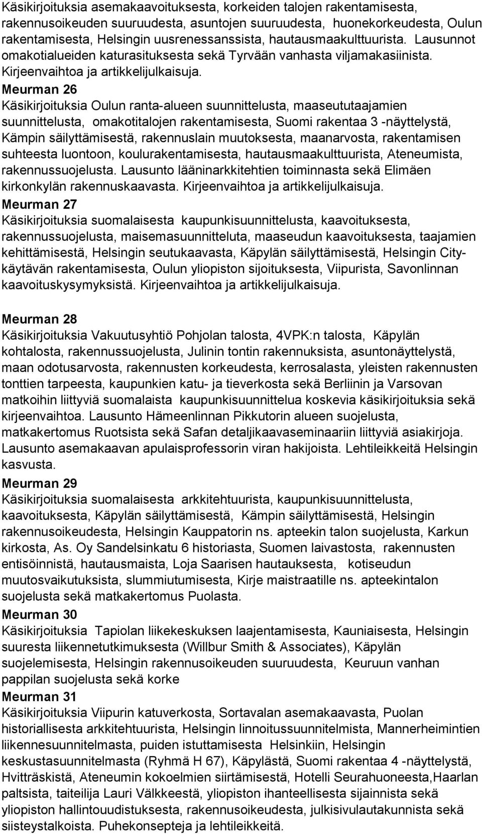 Meurman 26 Käsikirjoituksia Oulun ranta-alueen suunnittelusta, maaseututaajamien suunnittelusta, omakotitalojen rakentamisesta, Suomi rakentaa 3 -näyttelystä, Kämpin säilyttämisestä, rakennuslain