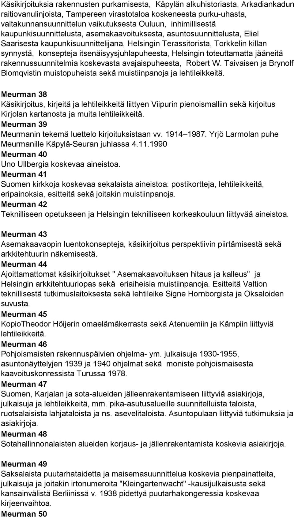 itsenäisyysjuhlapuheesta, Helsingin toteuttamatta jääneitä rakennussuunnitelmia koskevasta avajaispuheesta, Robert W.