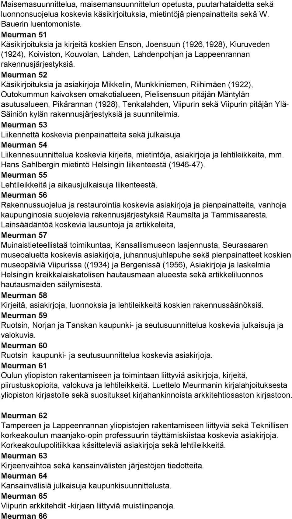 Meurman 52 Käsikirjoituksia ja asiakirjoja Mikkelin, Munkkiniemen, Riihimäen (1922), Outokummun kaivoksen omakotialueen, Pielisensuun pitäjän Mäntylän asutusalueen, Pikärannan (1928), Tenkalahden,