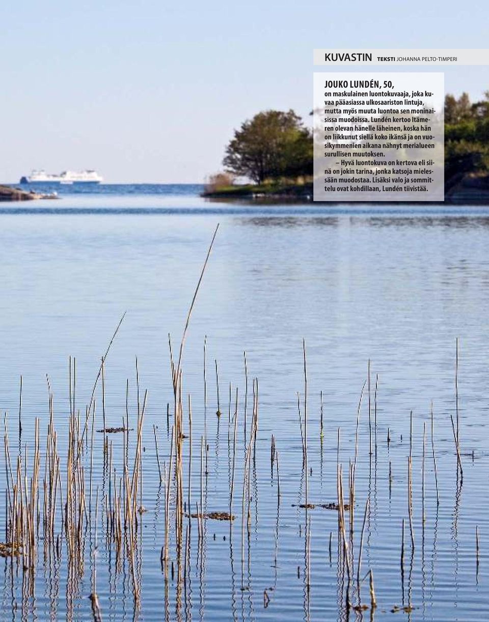 Lundén kertoo Itämeren olevan hänelle läheinen, koska hän on liikkunut siellä koko ikänsä ja on vuosikymmenien aikana