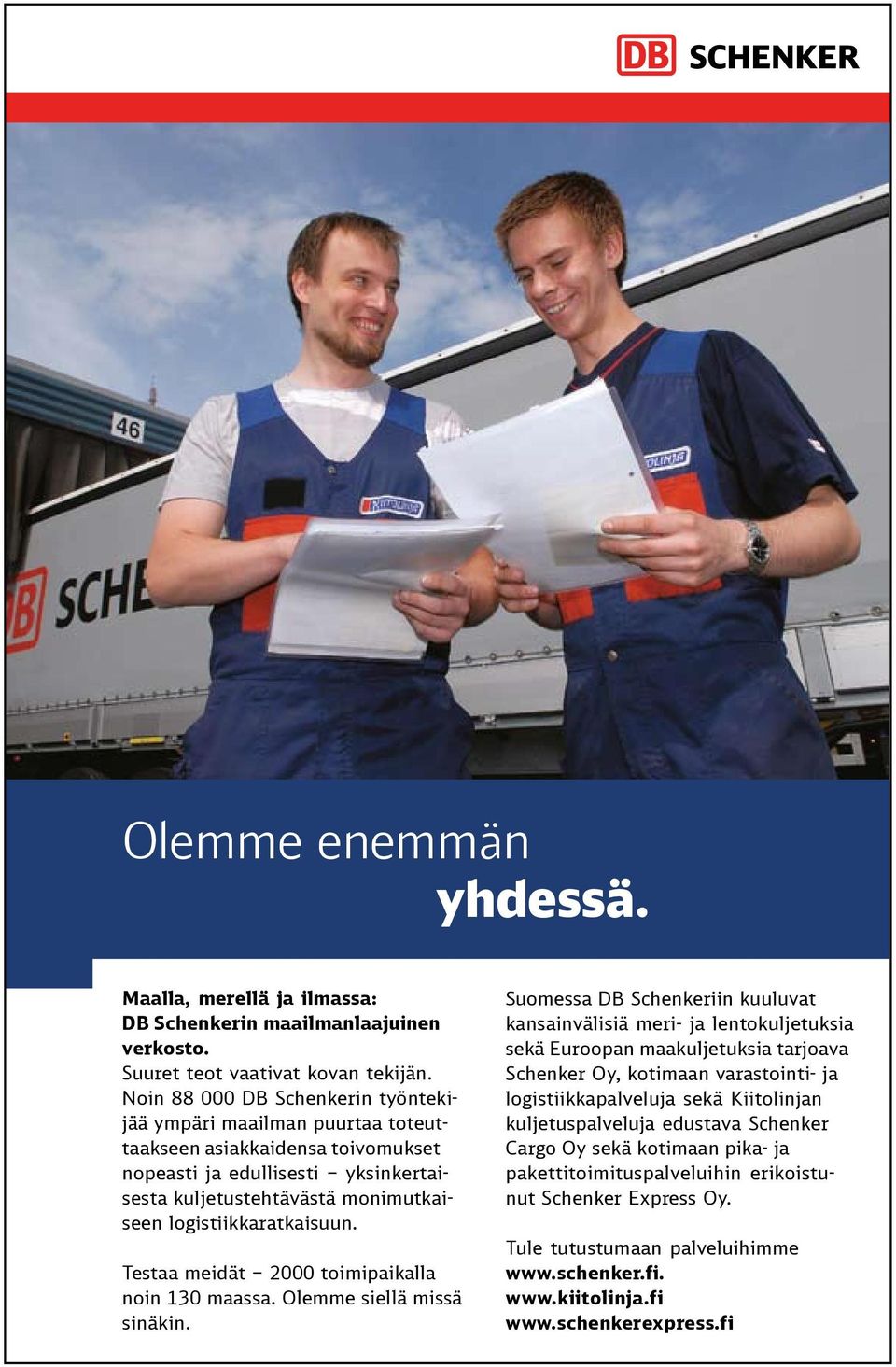 Testaa meidät 2000 toimipaikalla noin 130 maassa. Olemme siellä missä sinäkin.