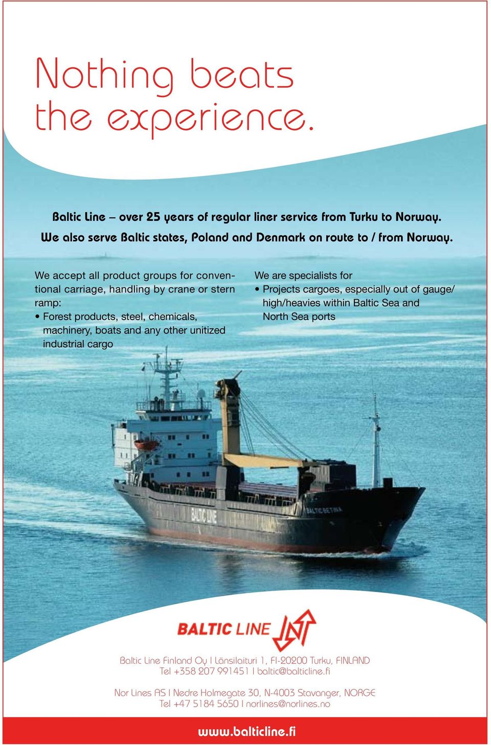 industrial cargo We are specialists for Projects cargoes, especially out of gauge/ high/heavies within Baltic Sea and North Sea ports Baltic Line Finland Oy