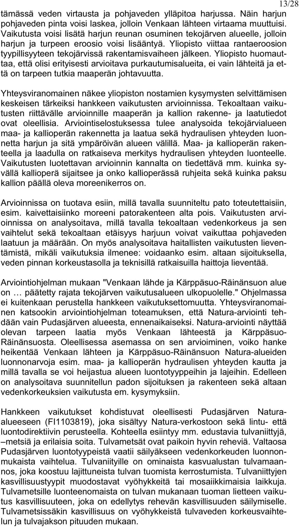 Yliopisto viittaa rantaeroosion tyypillisyyteen tekojärvissä rakentamisvaiheen jälkeen.