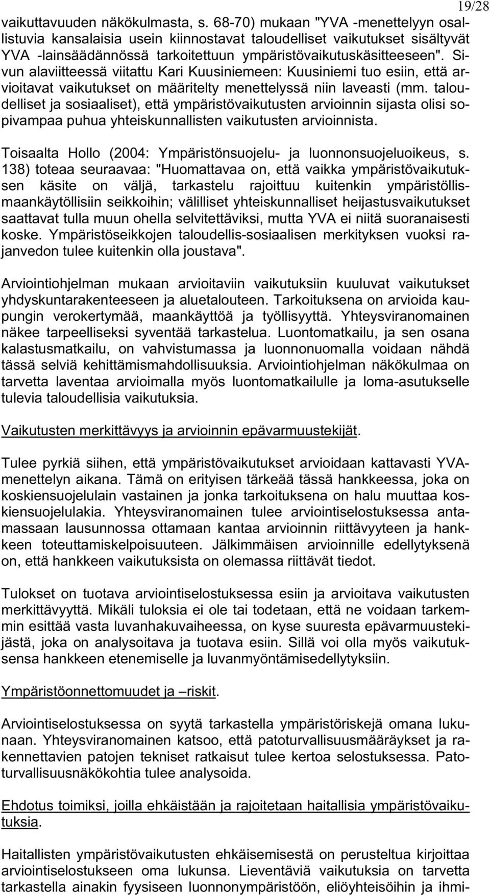 Sivun alaviitteessä viitattu Kari Kuusiniemeen: Kuusiniemi tuo esiin, että arvioitavat vaikutukset on määritelty menettelyssä niin laveasti (mm.