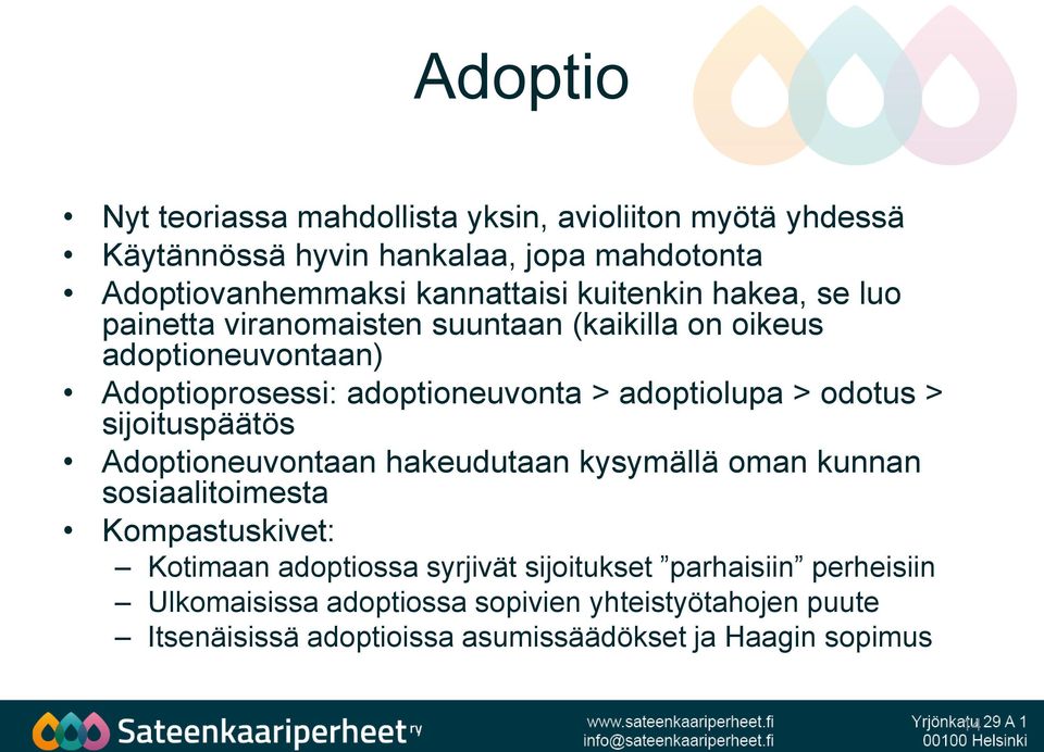 odotus > sijoituspäätös Adoptioneuvontaan hakeudutaan kysymällä oman kunnan sosiaalitoimesta Kompastuskivet: Kotimaan adoptiossa syrjivät