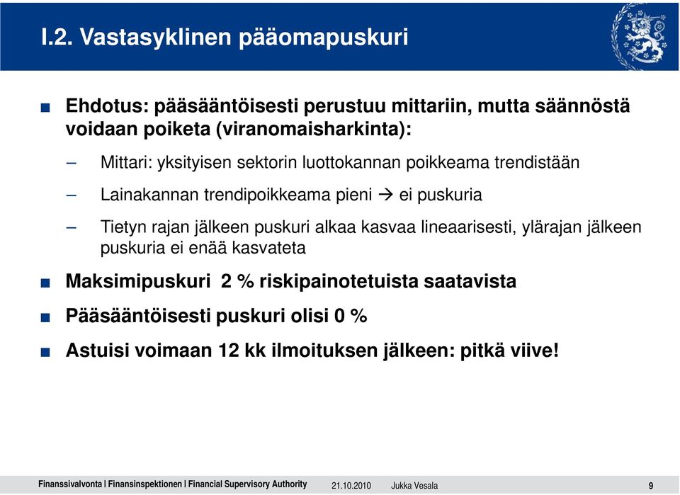 puskuria Tietyn rajan jälkeen puskuri alkaa kasvaa lineaarisesti, ylärajan jälkeen puskuria ei enää kasvateta Maksimipuskuri 2