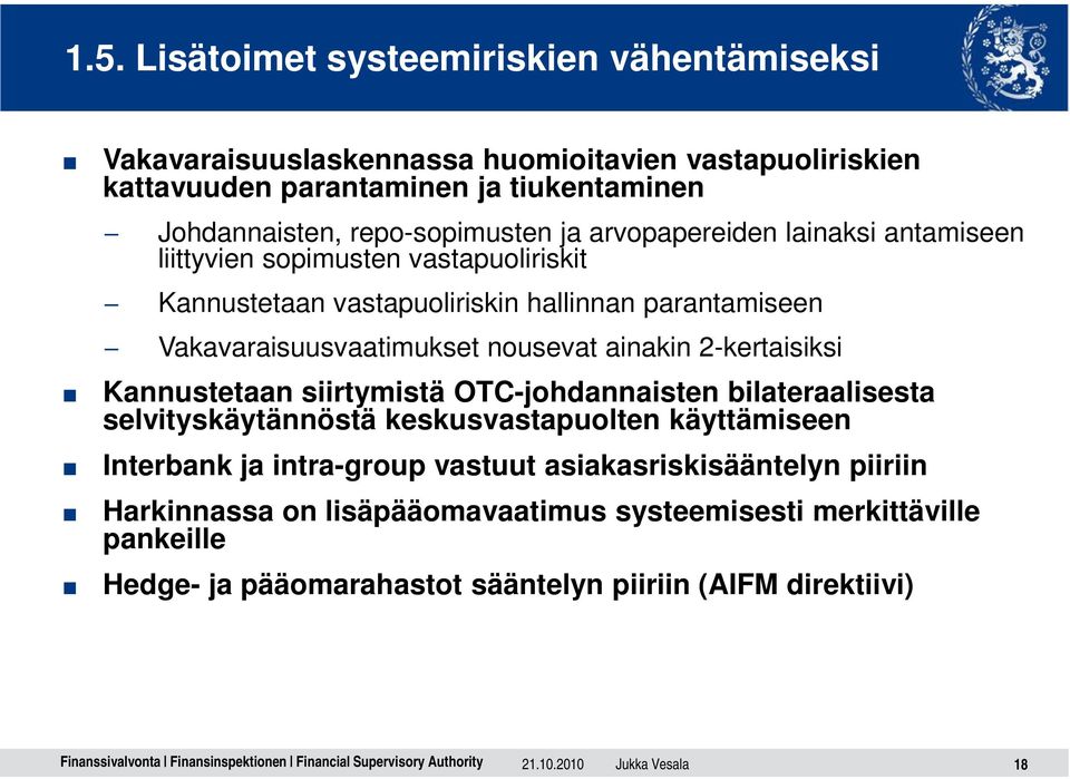 nousevat ainakin 2-kertaisiksi Kannustetaan siirtymistä OTC-johdannaisten bilateraalisesta selvityskäytännöstä keskusvastapuolten käyttämiseen Interbank ja intra-group