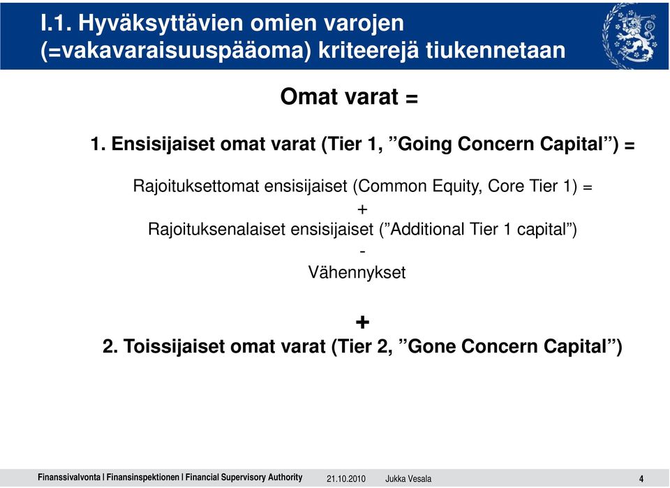 (Common Equity, Core Tier 1) = + Rajoituksenalaiset ensisijaiset ( Additional Tier 1 capital )