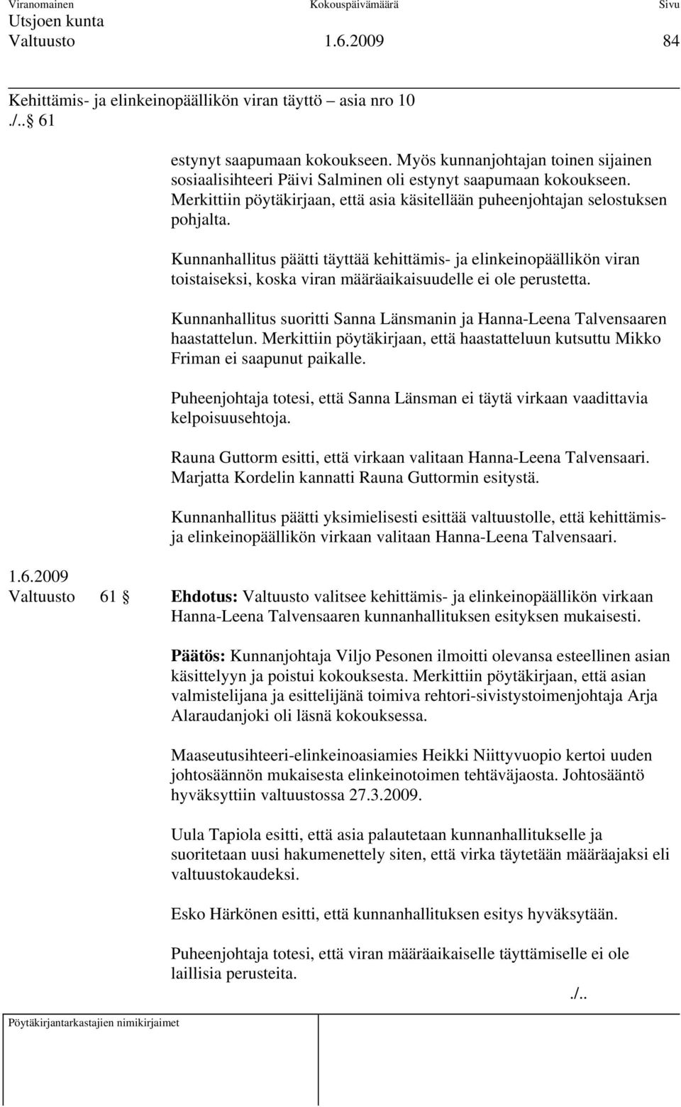 Kunnanhallitus päätti täyttää kehittämis- ja elinkeinopäällikön viran toistaiseksi, koska viran määräaikaisuudelle ei ole perustetta.