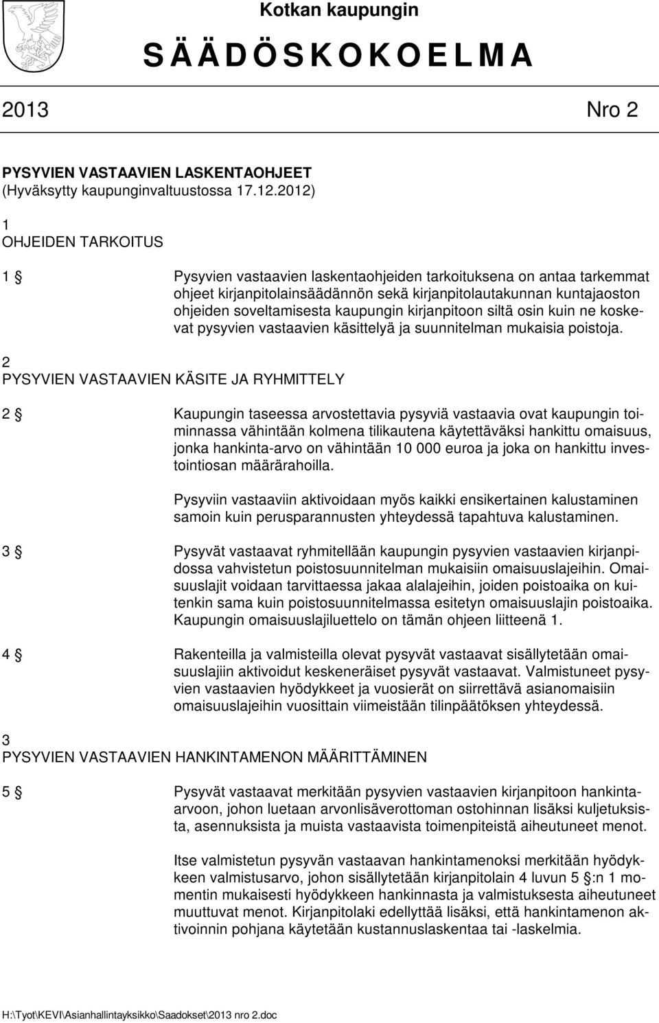 kaupungin kirjanpitoon siltä osin kuin ne koskevat pysyvien vastaavien käsittelyä ja suunnitelman mukaisia poistoja.