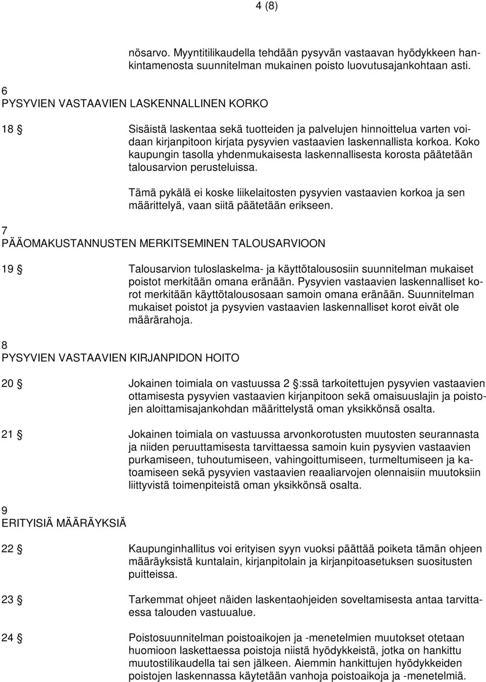 Koko kaupungin tasolla yhdenmukaisesta laskennallisesta korosta päätetään talousarvion perusteluissa.