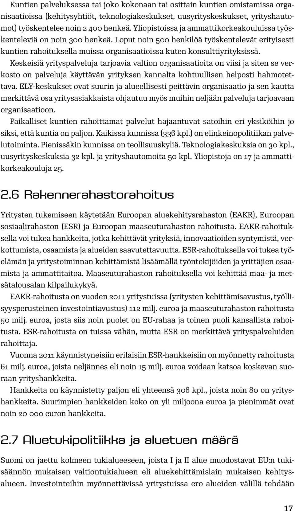 Keskeisiä yrityspalveluja tarjoavia valtion organisaatioita on viisi ja siten se verkosto on palveluja käyttävän yrityksen kannalta kohtuullisen helposti hahmotettava.