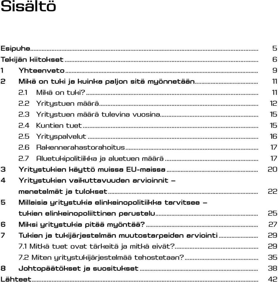 .. 17 3 Yritystukien käyttö muissa EU-maissa... 20 4 Yritystukien vaikuttavuuden arvioinnit menetelmät ja tulokset.