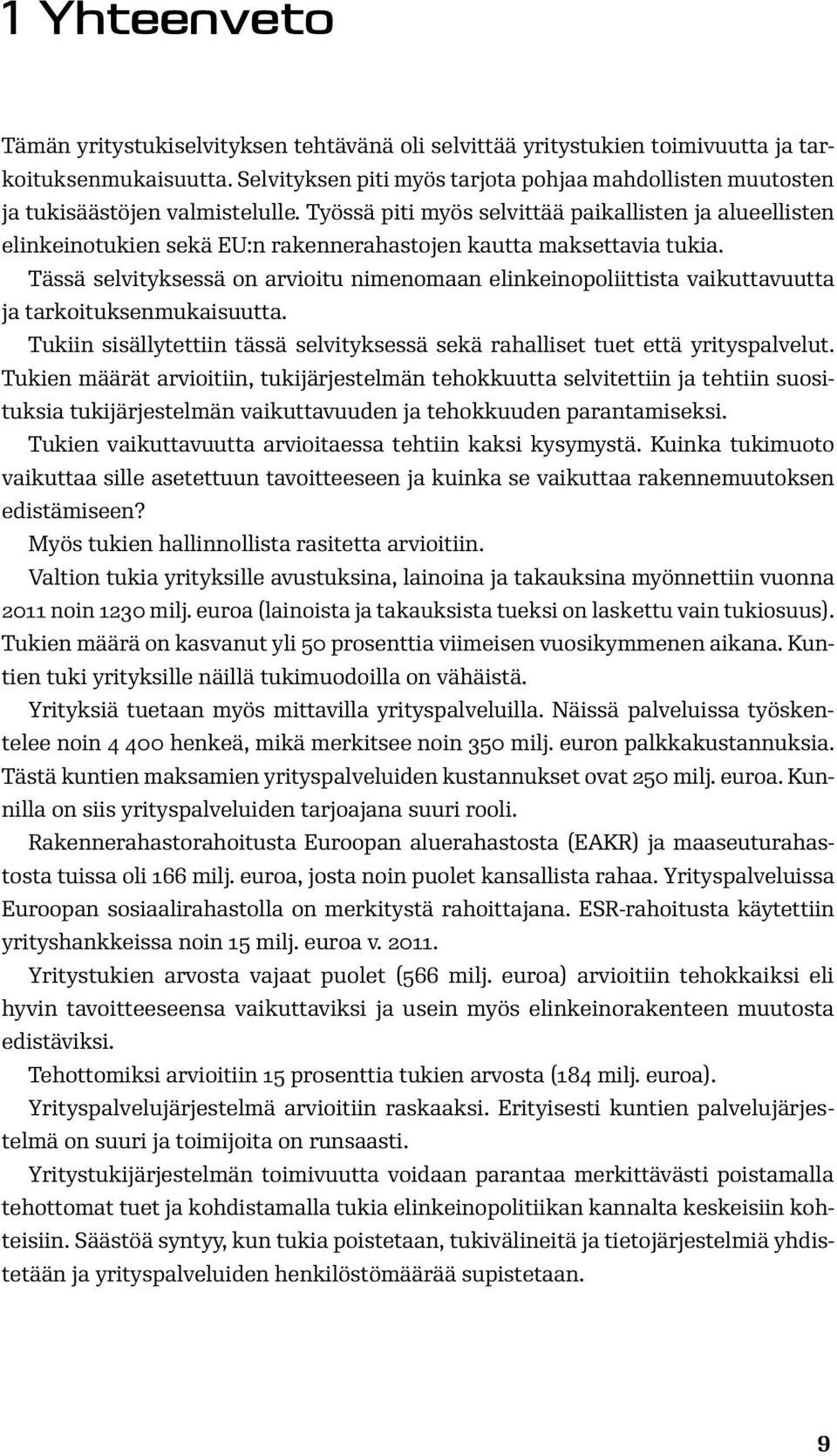 Työssä piti myös selvittää paikallisten ja alueellisten elinkeinotukien sekä EU:n rakennerahastojen kautta maksettavia tukia.