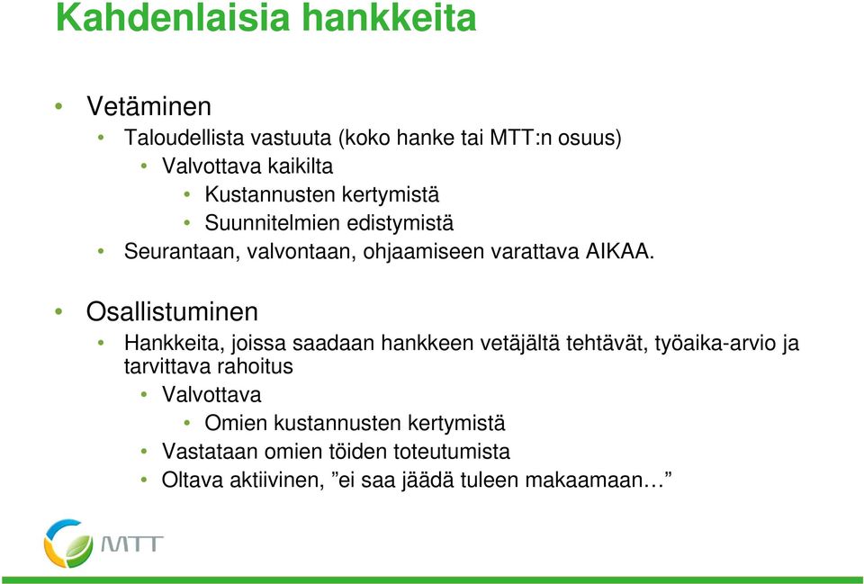 Osallistuminen Hankkeita, joissa saadaan hankkeen vetäjältä tehtävät, työaika-arvio ja tarvittava rahoitus