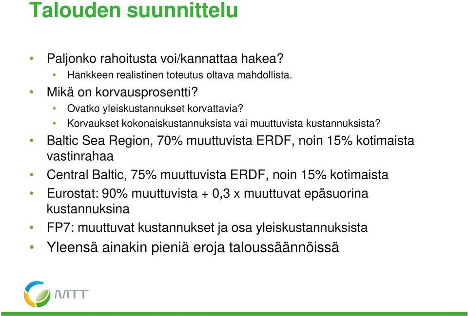 Baltic Sea Region, 70% muuttuvista ERDF, noin 15% kotimaista vastinrahaa Central Baltic, 75% muuttuvista ERDF, noin 15% kotimaista