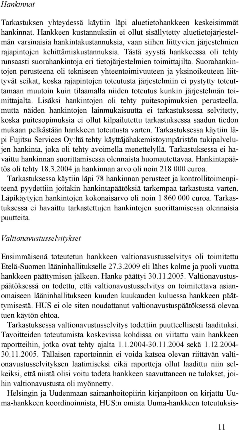 Tästä syystä hankkeessa oli tehty runsaasti suorahankintoja eri tietojärjestelmien toimittajilta.