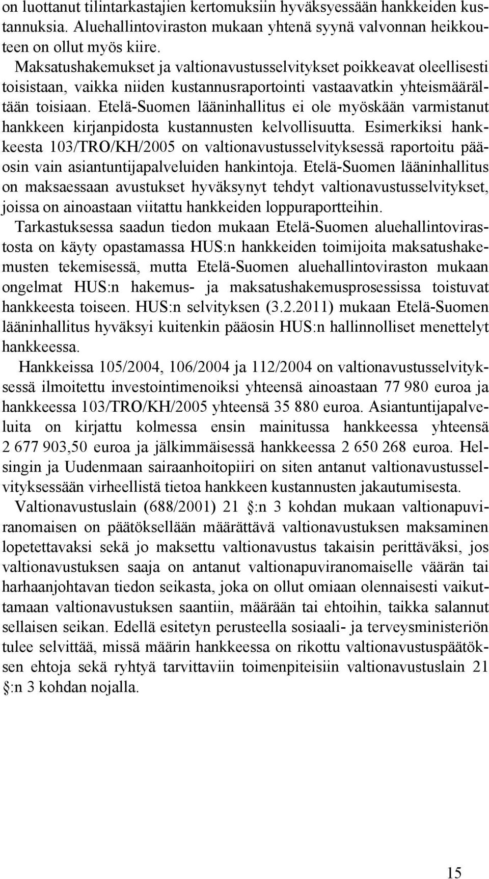 Etelä-Suomen lääninhallitus ei ole myöskään varmistanut hankkeen kirjanpidosta kustannusten kelvollisuutta.