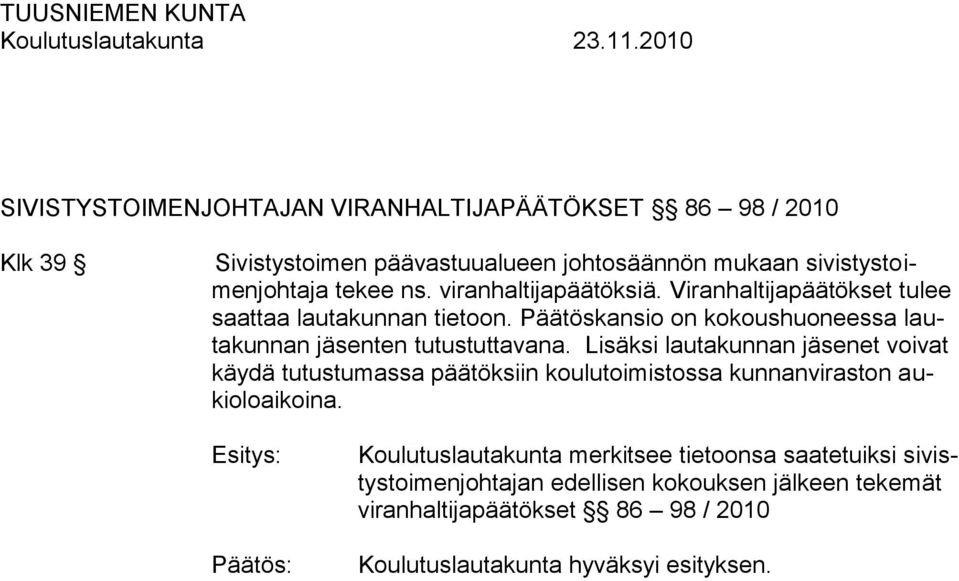 Päätöskansio on kokoushuoneessa lautakunnan jäsenten tutustuttavana.