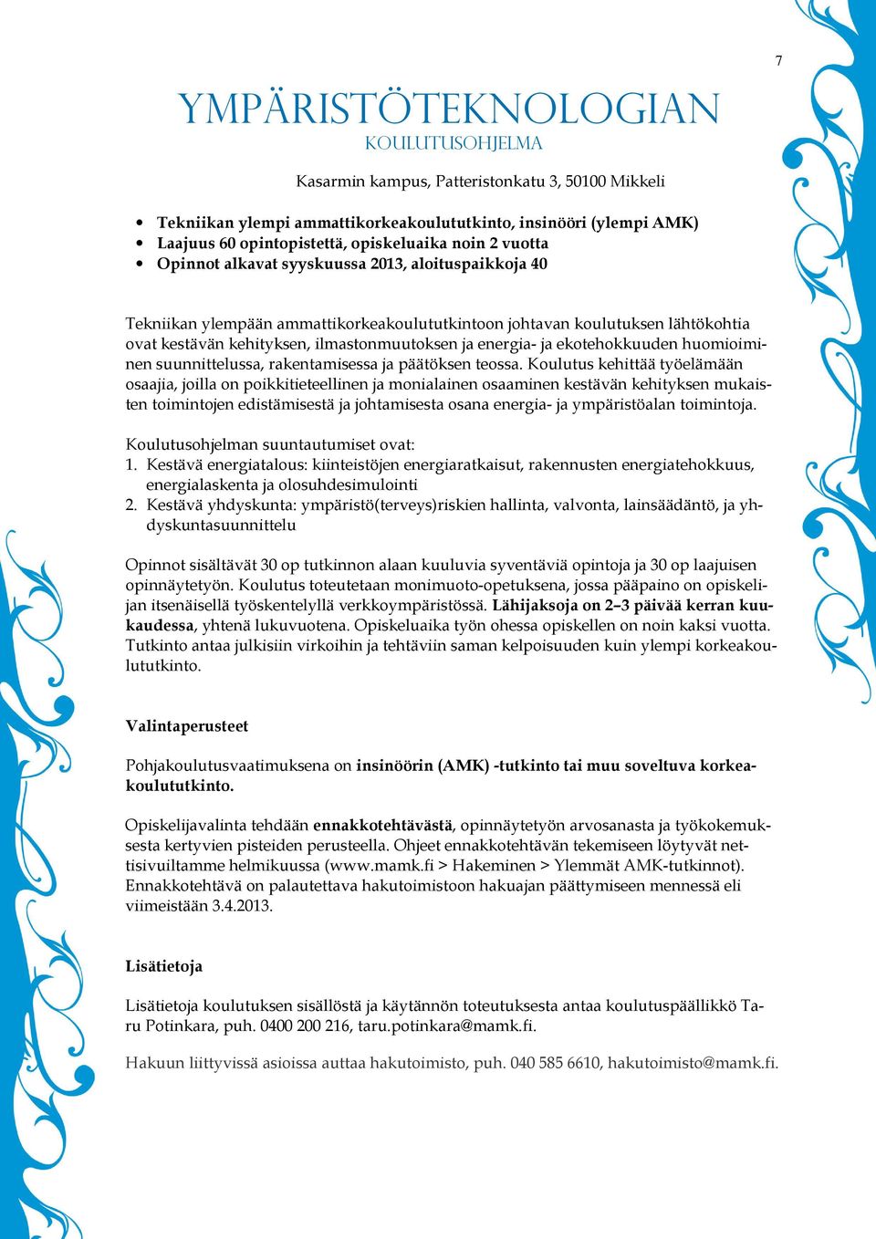 energia- ja ekotehokkuuden huomioiminen suunnittelussa, rakentamisessa ja päätöksen teossa.