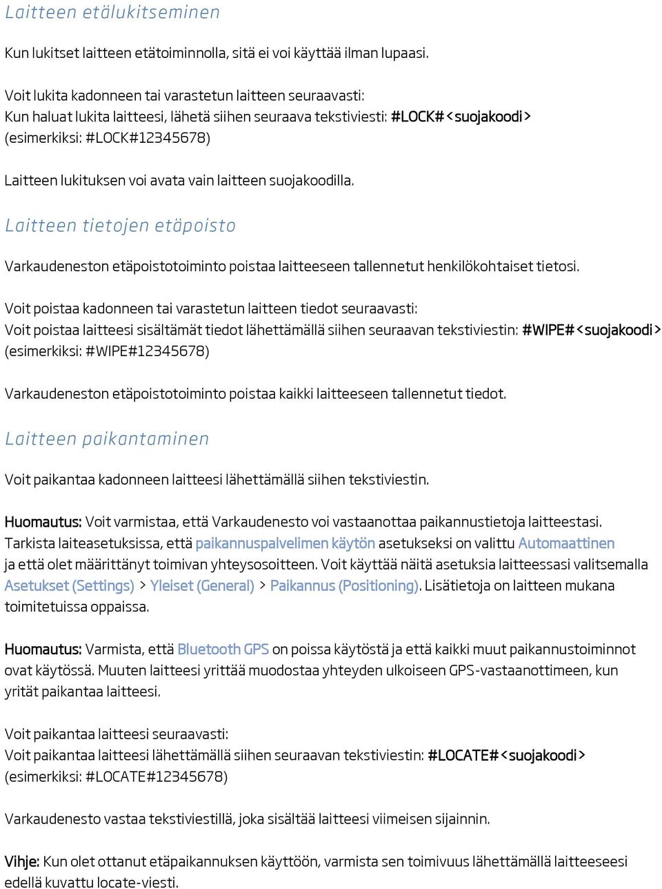 avata vain laitteen suojakoodilla. Laitteen tietojen etäpoisto Varkaudeneston etäpoistotoiminto poistaa laitteeseen tallennetut henkilökohtaiset tietosi.