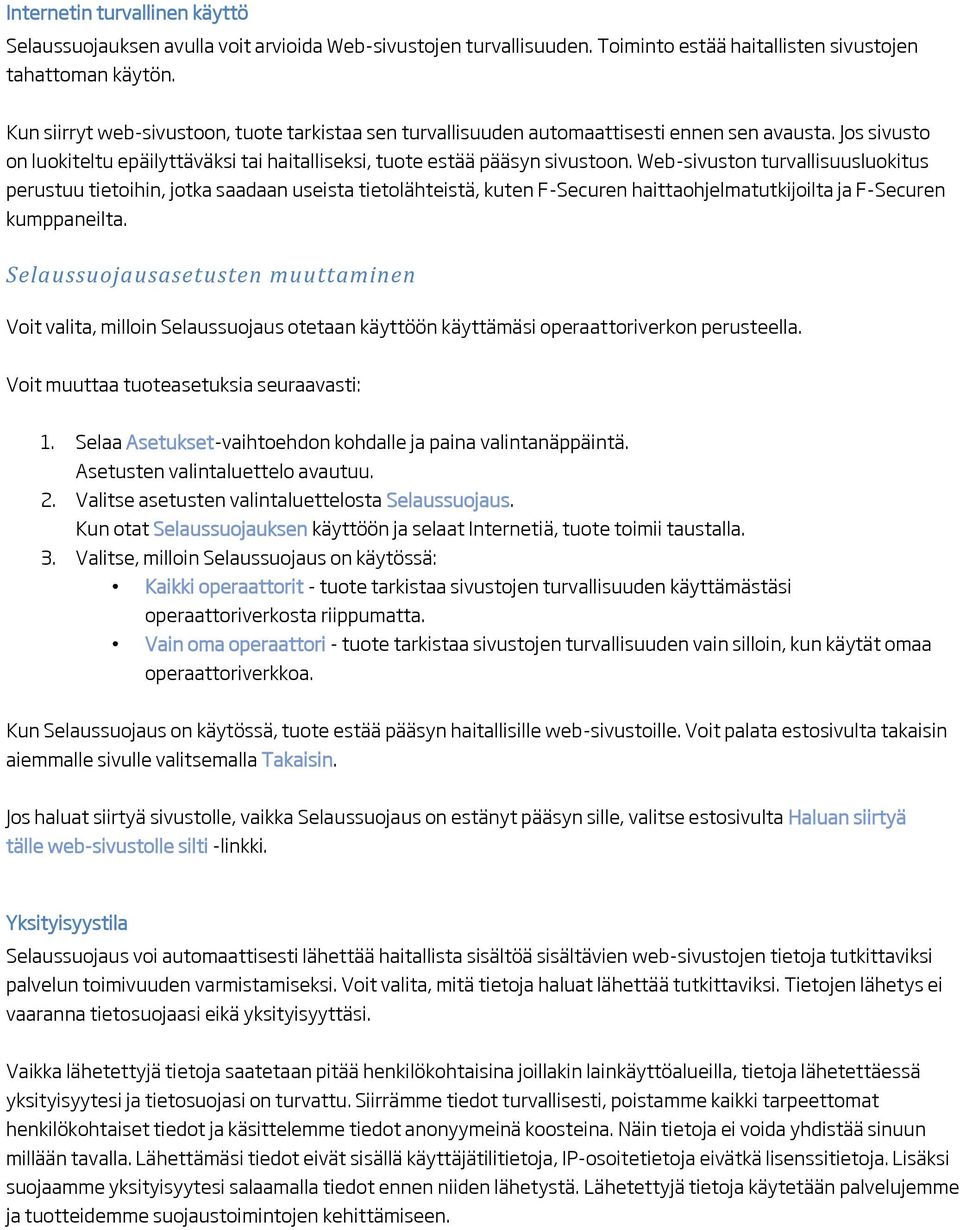 Web-sivuston turvallisuusluokitus perustuu tietoihin, jotka saadaan useista tietolähteistä, kuten F-Securen haittaohjelmatutkijoilta ja F-Securen kumppaneilta.