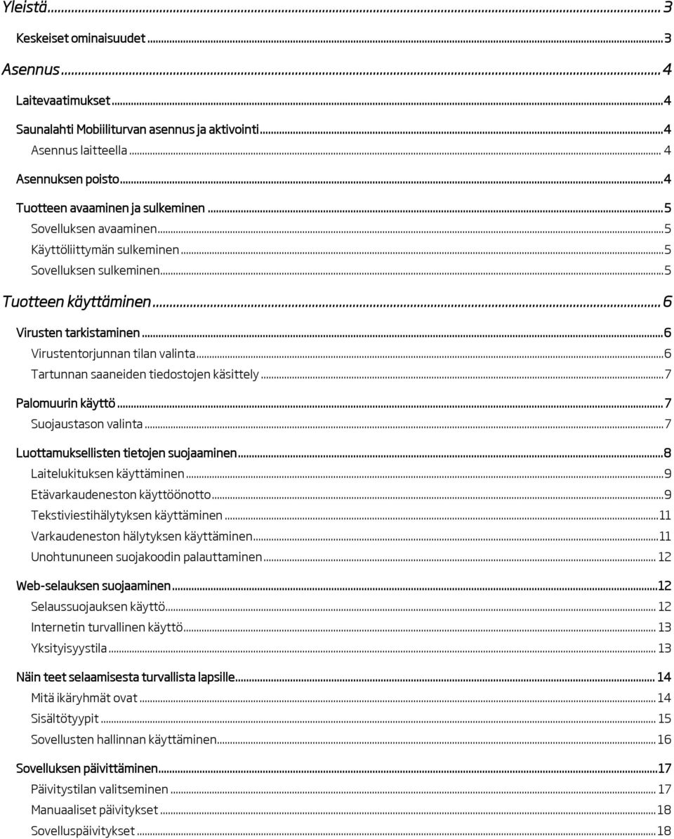 .. 6 Virustentorjunnan tilan valinta...6 Tartunnan saaneiden tiedostojen käsittely... 7 Palomuurin käyttö... 7 Suojaustason valinta... 7 Luottamuksellisten tietojen suojaaminen.