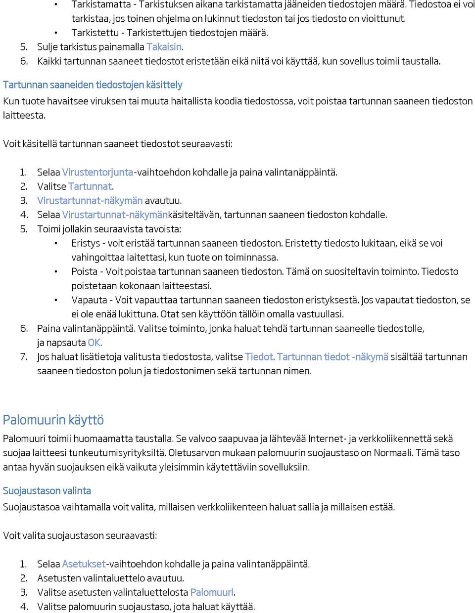 Tartunnan saaneiden tiedostojen käsittely Kun tuote havaitsee viruksen tai muuta haitallista koodia tiedostossa, voit poistaa tartunnan saaneen tiedoston laitteesta.