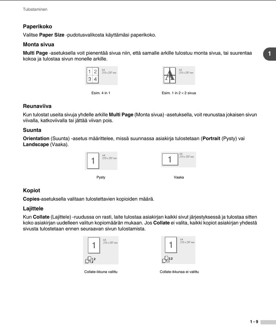 1 in 2 2 sivua Reunaviiva Kun tulostat useita sivuja yhdelle arkille Multi Page (Monta sivua) -asetuksella, voit reunustaa jokaisen sivun viivalla, katkoviivalla tai jättää viivan pois.