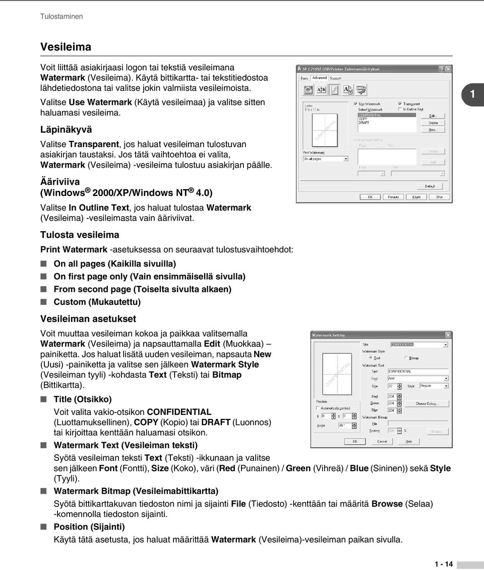 Jos tätä vaihtoehtoa ei valita, Watermark (Vesileima) -vesileima tulostuu asiakirjan päälle. Ääriviiva (Windows 2000/XP/Windows NT 4.