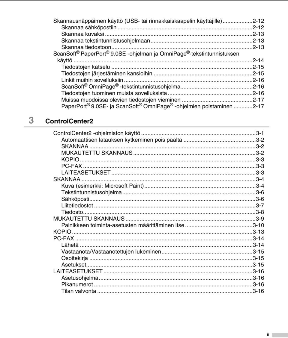 ..2-16 ScanSoft OmniPage -tekstintunnistusohjelma...2-16 Tiedostojen tuominen muista sovelluksista...2-16 Muissa muodoissa olevien tiedostojen vieminen...2-17 PaperPort 9.