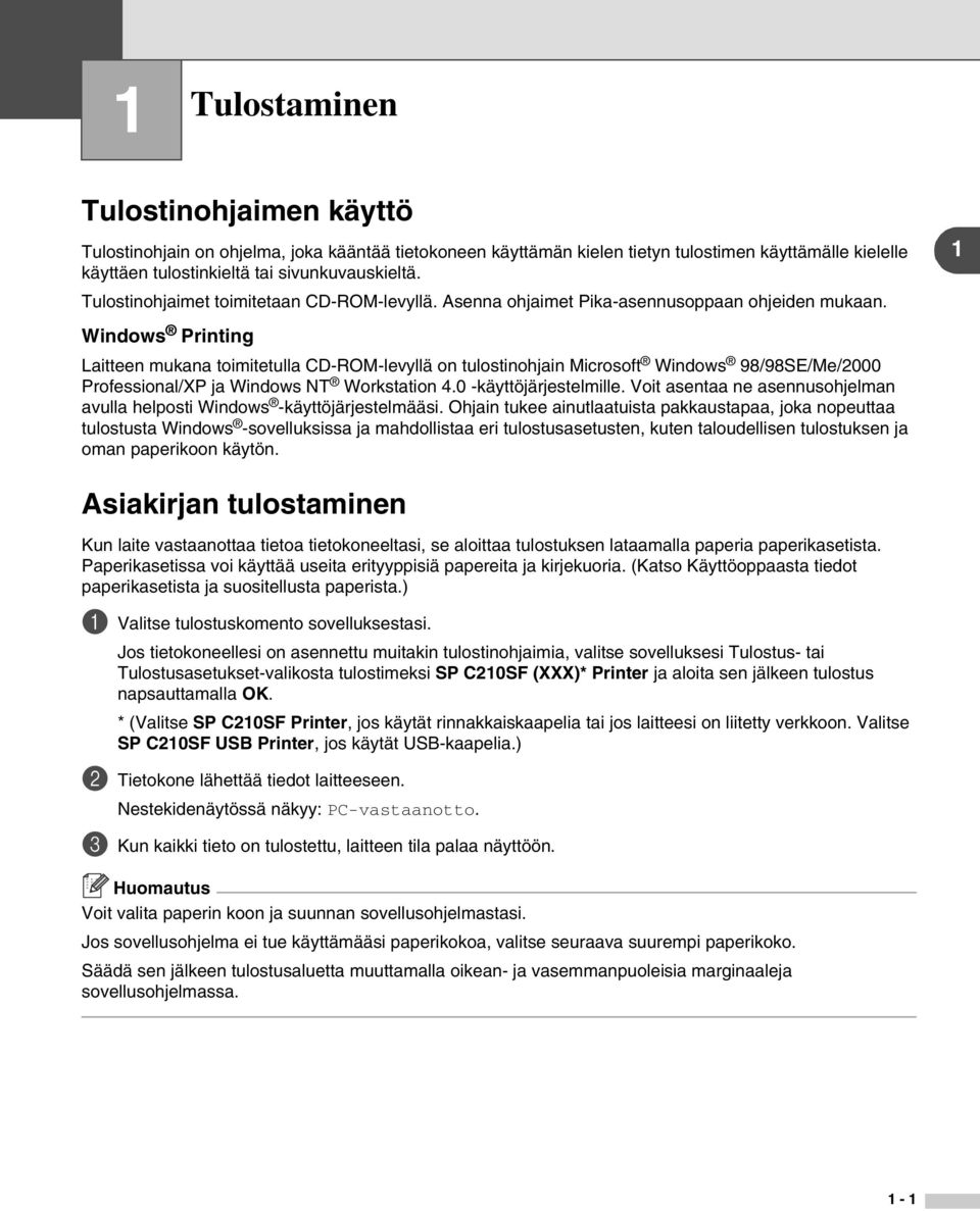 Windows Printing Laitteen mukana toimitetulla CD-ROM-levyllä on tulostinohjain Microsoft Windows 98/98SE/Me/2000 Professional/XP ja Windows NT Workstation 4.0 -käyttöjärjestelmille.