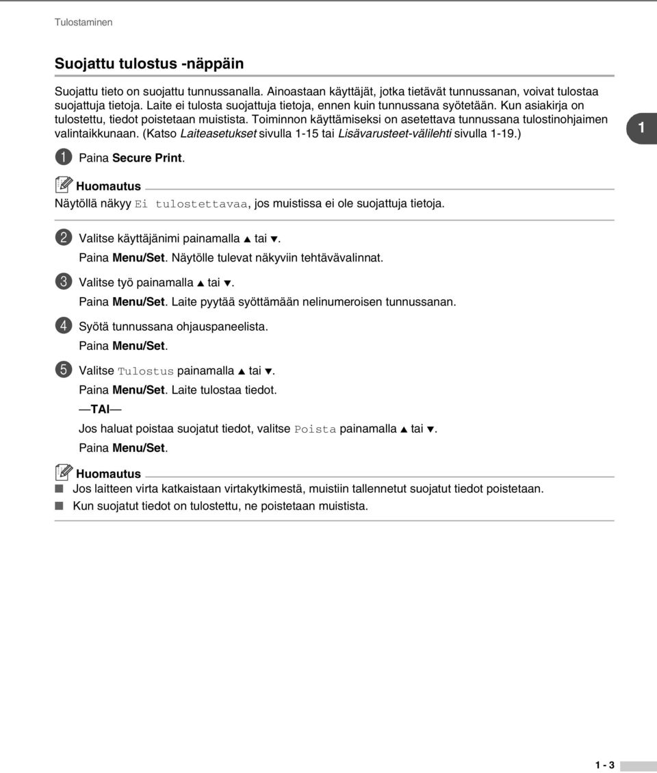 Toiminnon käyttämiseksi on asetettava tunnussana tulostinohjaimen valintaikkunaan. (Katso Laiteasetukset sivulla 1-15 tai Lisävarusteet-välilehti sivulla 1-19.) 1 Paina Secure Print.