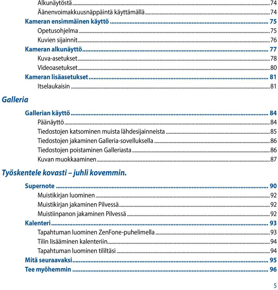 ..85 Tiedostojen jakaminen Galleria-sovelluksella...86 Tiedostojen poistaminen Galleriasta...86 Kuvan muokkaaminen...87 Työskentele kovasti juhli kovemmin. Supernote... 90 Muistikirjan luominen.