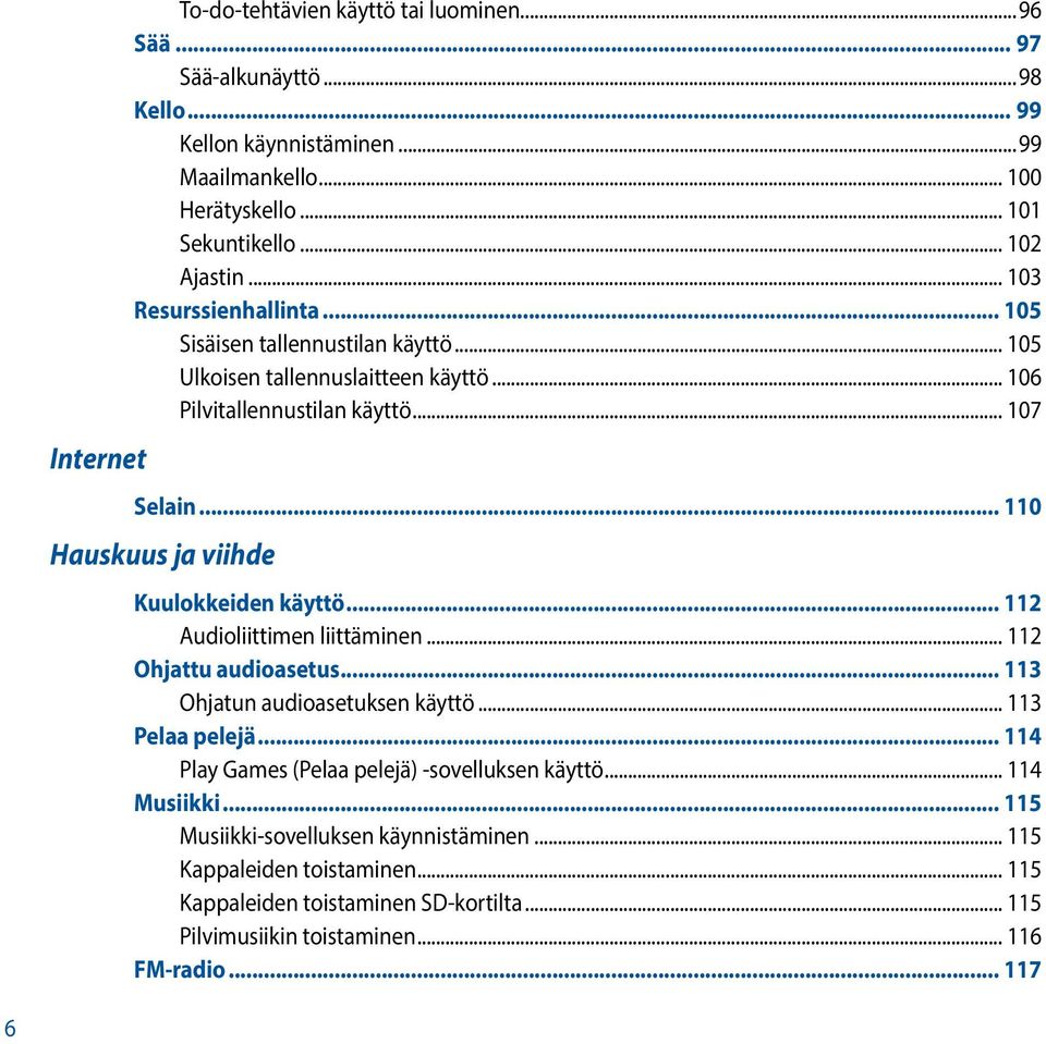 .. 110 Hauskuus ja viihde Kuulokkeiden käyttö... 112 Audioliittimen liittäminen... 112 Ohjattu audioasetus... 113 Ohjatun audioasetuksen käyttö... 113 Pelaa pelejä.