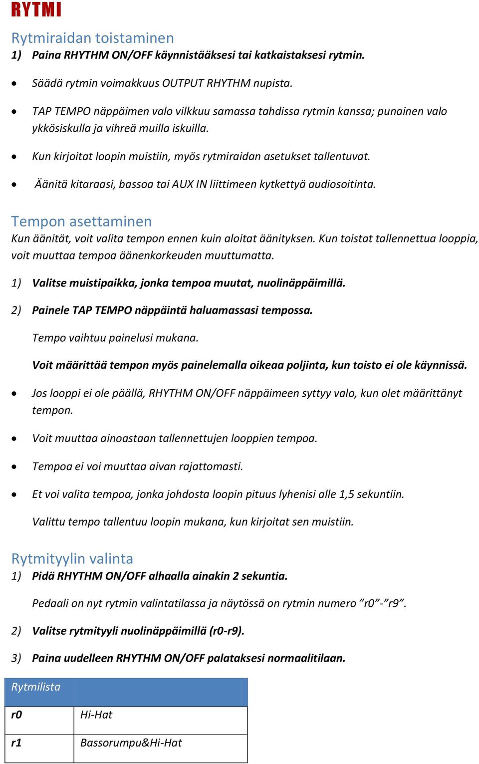 Äänitä kitaraasi, bassoa tai AUX IN liittimeen kytkettyä audiosoitinta. Tempon asettaminen Kun äänität, voit valita tempon ennen kuin aloitat äänityksen.