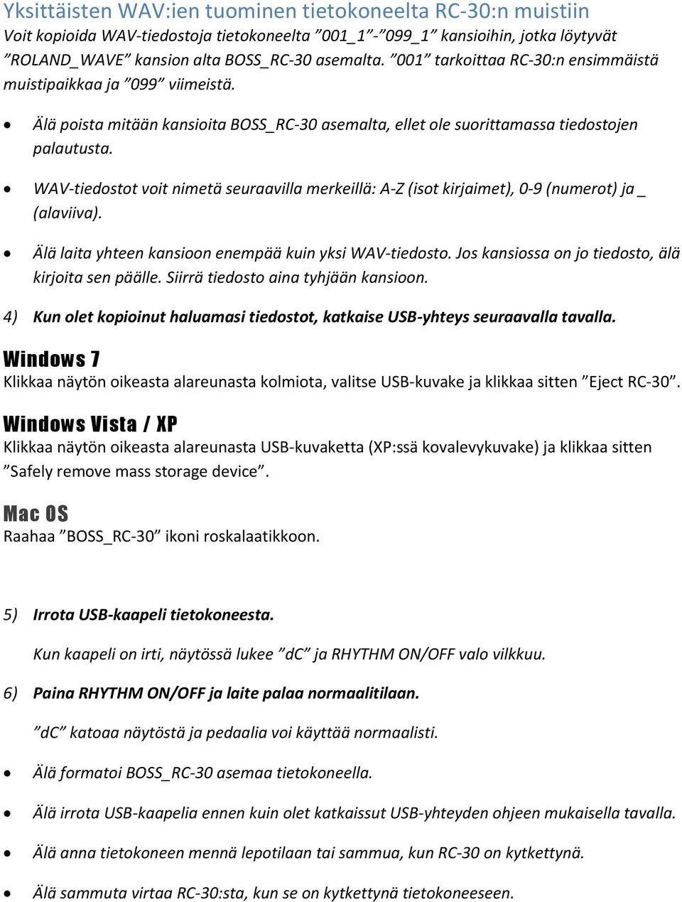 WAV-tiedostot voit nimetä seuraavilla merkeillä: A-Z (isot kirjaimet), 0-9 (numerot) ja _ (alaviiva). Älä laita yhteen kansioon enempää kuin yksi WAV-tiedosto.