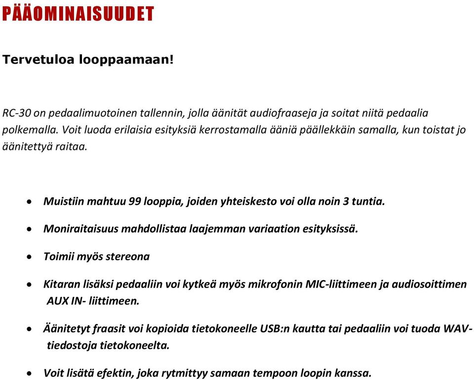 Muistiin mahtuu 99 looppia, joiden yhteiskesto voi olla noin 3 tuntia. Moniraitaisuus mahdollistaa laajemman variaation esityksissä.