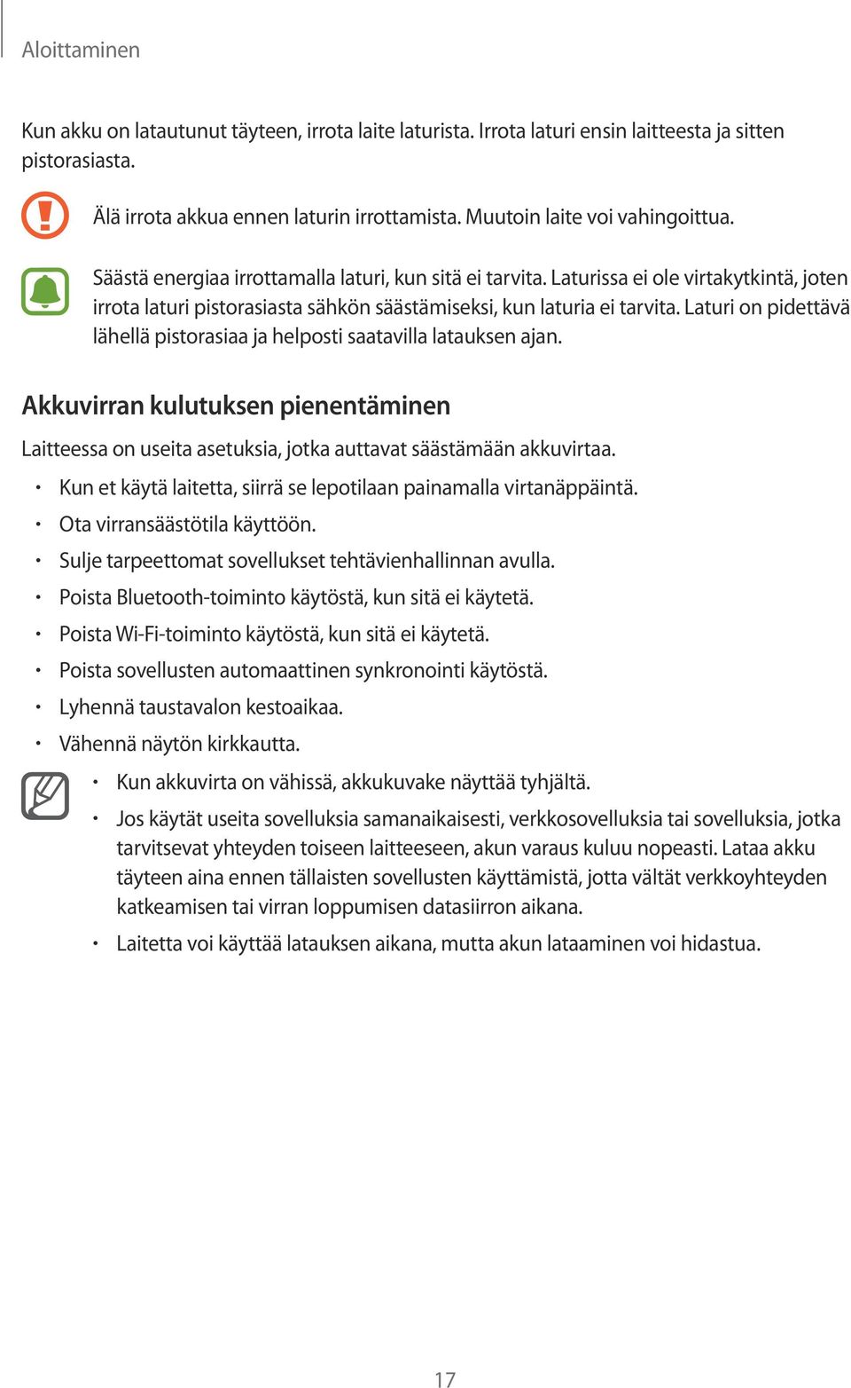 Laturissa ei ole virtakytkintä, joten irrota laturi pistorasiasta sähkön säästämiseksi, kun laturia ei tarvita. Laturi on pidettävä lähellä pistorasiaa ja helposti saatavilla latauksen ajan.