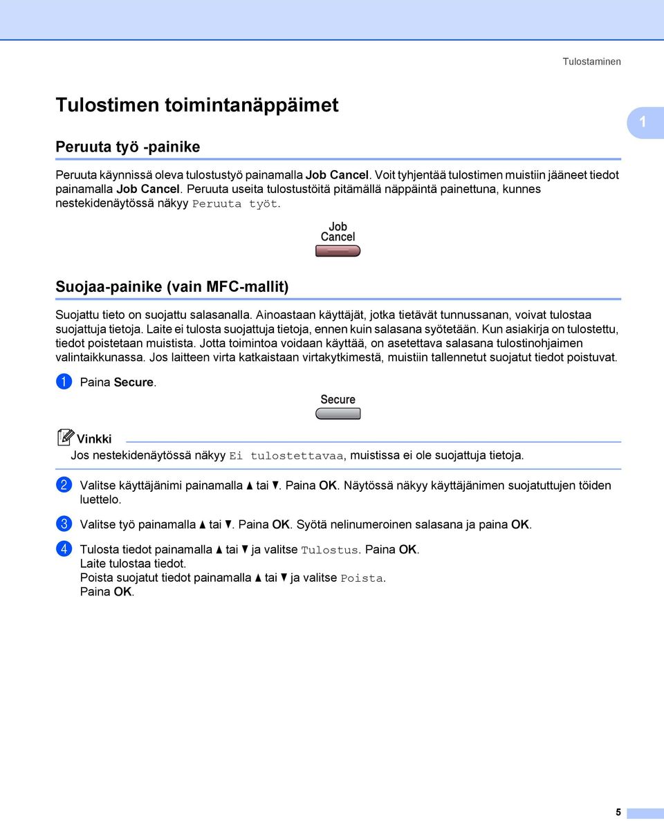 Ainoastaan käyttäjät, jotka tietävät tunnussanan, voivat tulostaa suojattuja tietoja. Laite ei tulosta suojattuja tietoja, ennen kuin salasana syötetään.