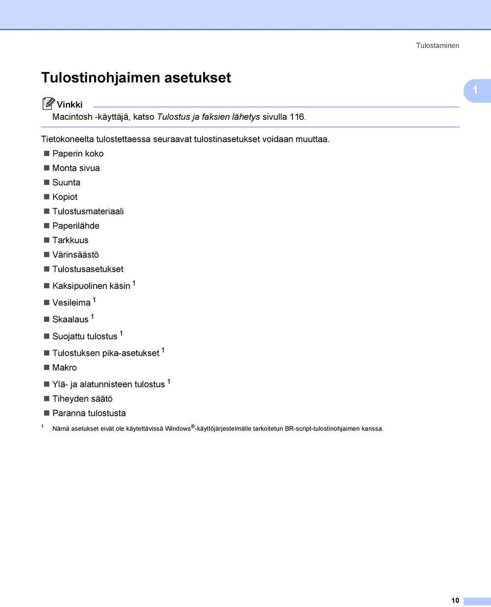 Paperin koko Monta sivua Suunta Kopiot Tulostusmateriaali Paperilähde Tarkkuus Värinsäästö Tulostusasetukset Kaksipuolinen käsin 1 Vesileima 1