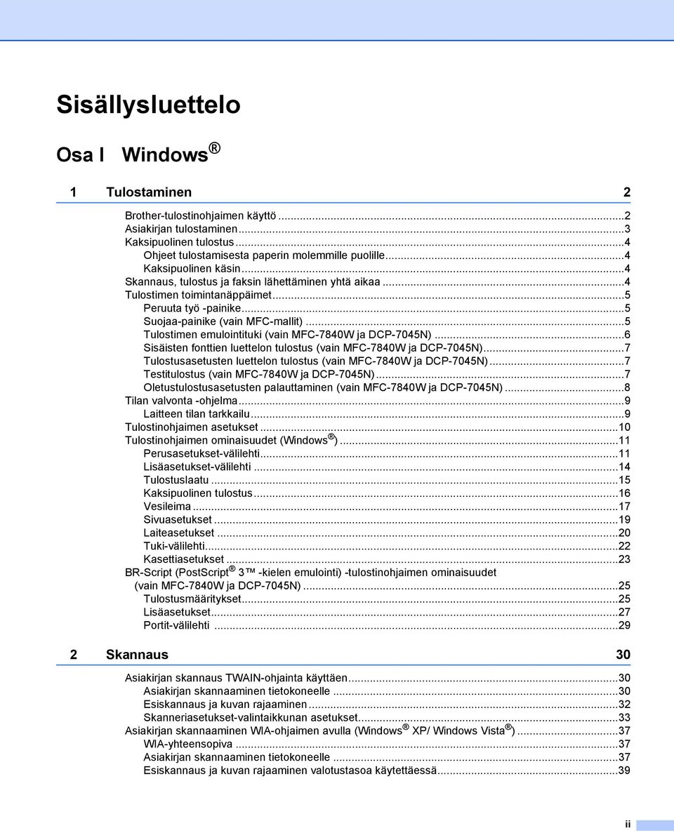 ..5 Tulostimen emulointituki (vain MFC-7840W ja DCP-7045N)...6 Sisäisten fonttien luettelon tulostus (vain MFC-7840W ja DCP-7045N)...7 Tulostusasetusten luettelon tulostus (vain MFC-7840W ja DCP-7045N).