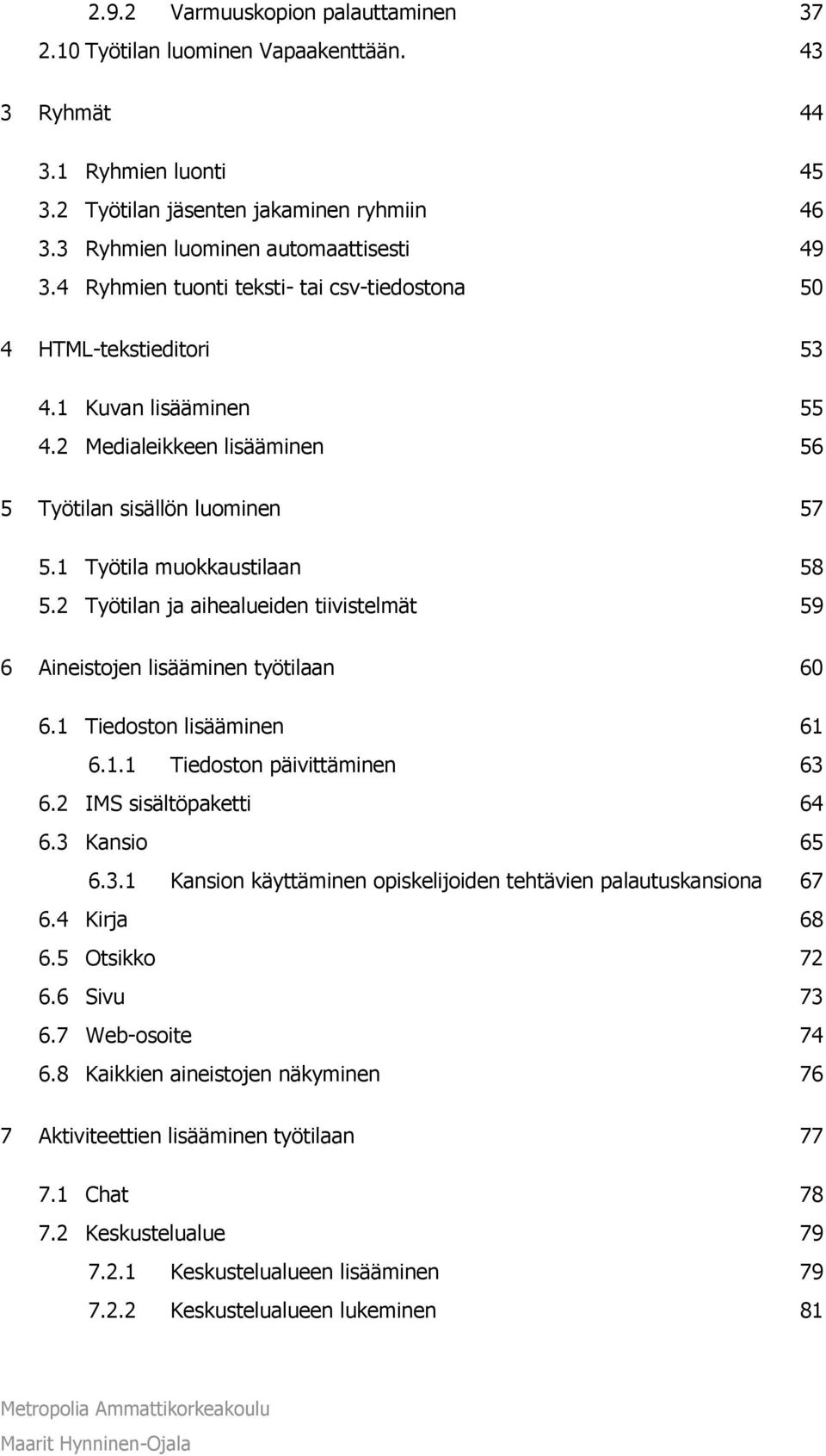 2 Työtilan ja aihealueiden tiivistelmät 59 6 Aineistojen lisääminen työtilaan 60 6.1 Tiedoston lisääminen 61 6.1.1 Tiedoston päivittäminen 63 