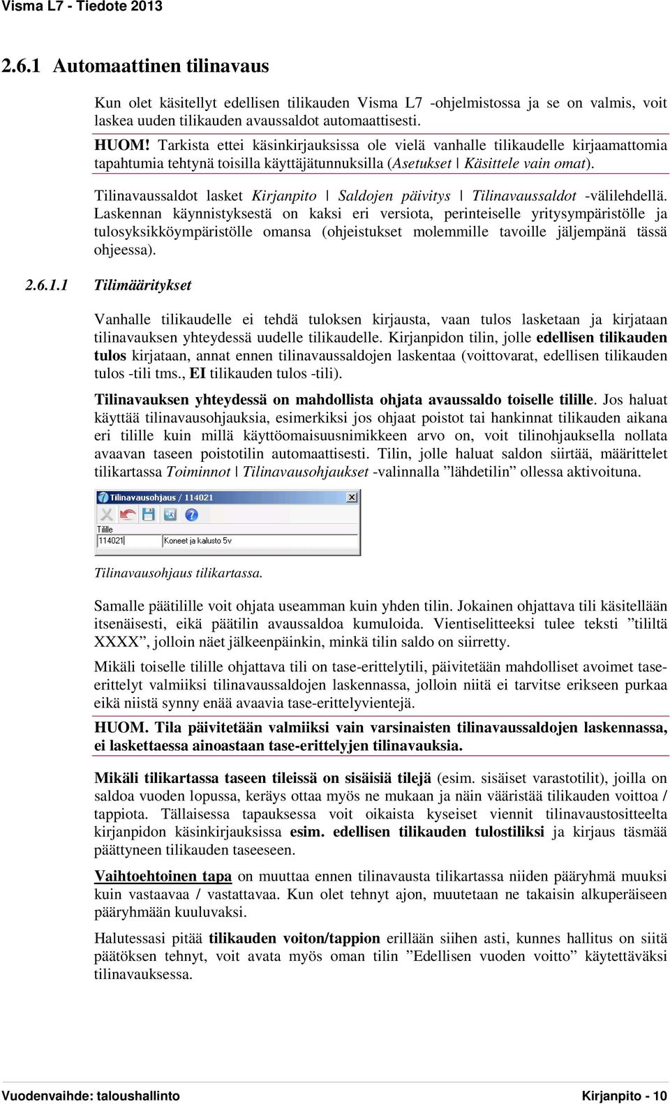 Tilinavaussaldot lasket Kirjanpito Saldojen päivitys Tilinavaussaldot -välilehdellä.