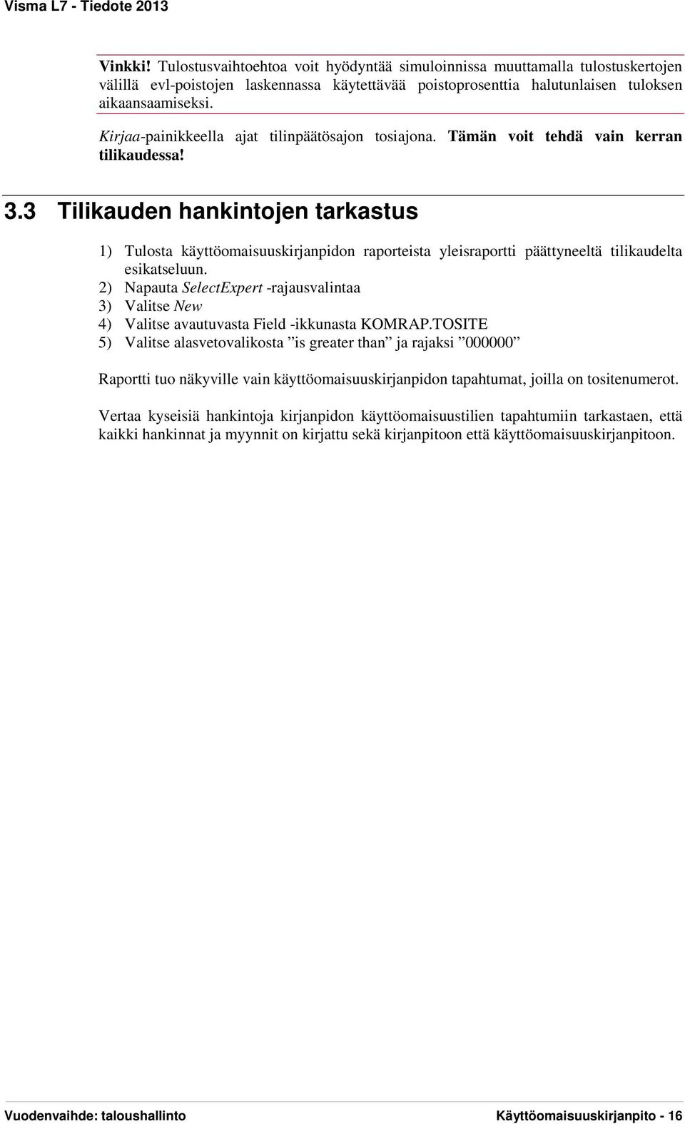 3 Tilikauden hankintojen tarkastus 1) Tulosta käyttöomaisuuskirjanpidon raporteista yleisraportti päättyneeltä tilikaudelta esikatseluun.